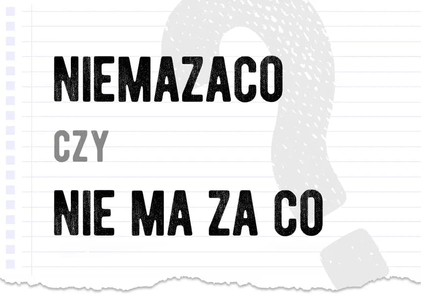 Jak się pisze nie ma za co: najczęstsze błędy i poprawne użycie