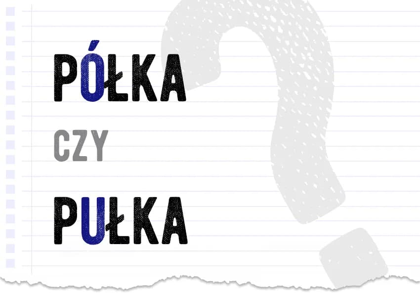 Jak się pisze półka? Wyjaśniamy najczęstsze błędy ortograficzne i znaczenie