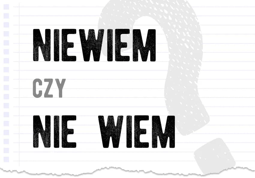 Poprawna pisownia nie wiem: nie popełniaj tego ortograficznego błędu