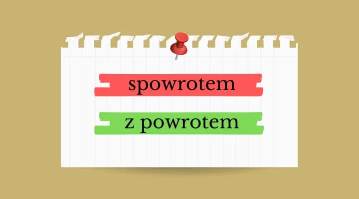 Jak poprawnie pisać z powrotem - zasady pisowni i najczęstsze błędy