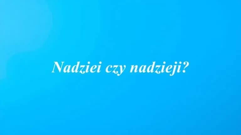 Jak się pisze nadziei? Poprawna odmiana i najczęstsze błędy w użyciu