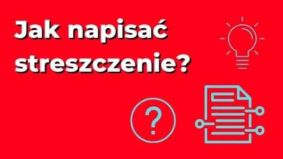 Jak napisać streszczenie, aby uniknąć najczęstszych błędów?